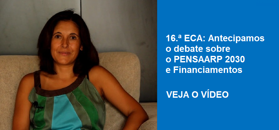 16.ª ECA: Antecipamos o debate sobre o PENSAARP 2030 e Financiamentos
