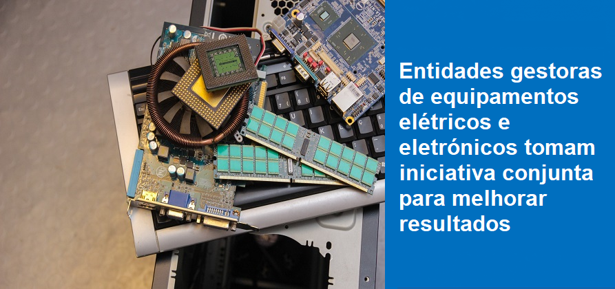 Entidades gestoras de equipamentos elétricos e eletrónicos tomam iniciativa conjunta para melhorar resultados