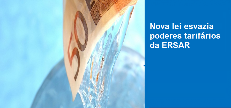 Nova lei esvazia poderes tarifários da ERSAR