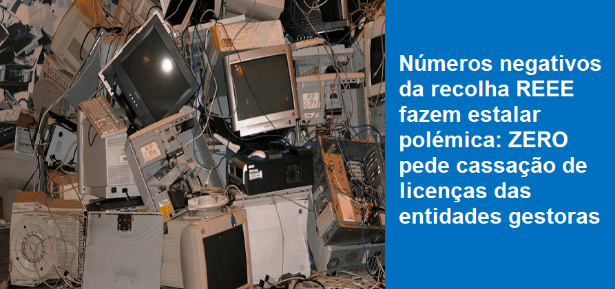 Números negativos da recolha REEE fazem estalar polémica: ZERO pede cassação de licenças das entidades gestoras 