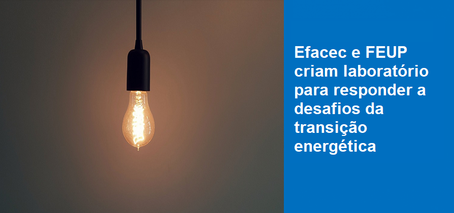 Efacec e FEUP criam laboratório para responder a desafios da transição energética