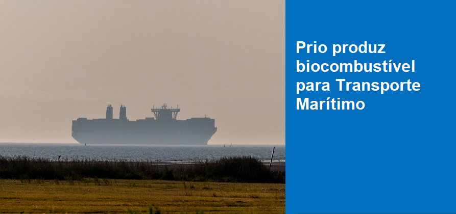 Prio produz biocombustível para Transporte Marítimo