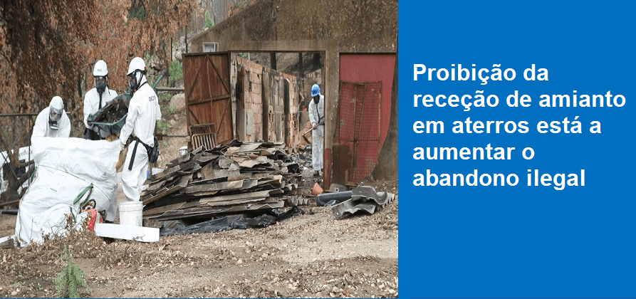 Proibição da receção de amianto em aterros está a aumentar o abandono ilegal