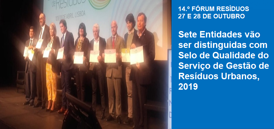 14.º Fórum Resíduos: Sete Entidades vão ser distinguidas com Selo de Qualidade do Serviço de Gestão de Resíduos Urbanos, 2019