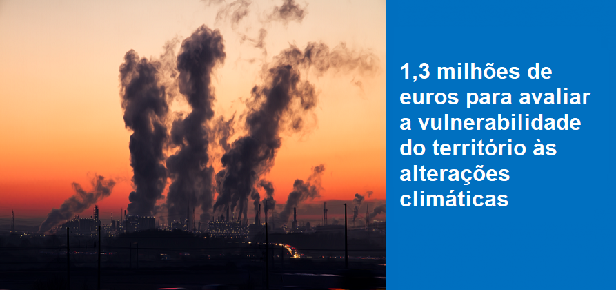 1,3 milhões de euros para avaliar a vulnerabilidade do território às alterações climáticas 