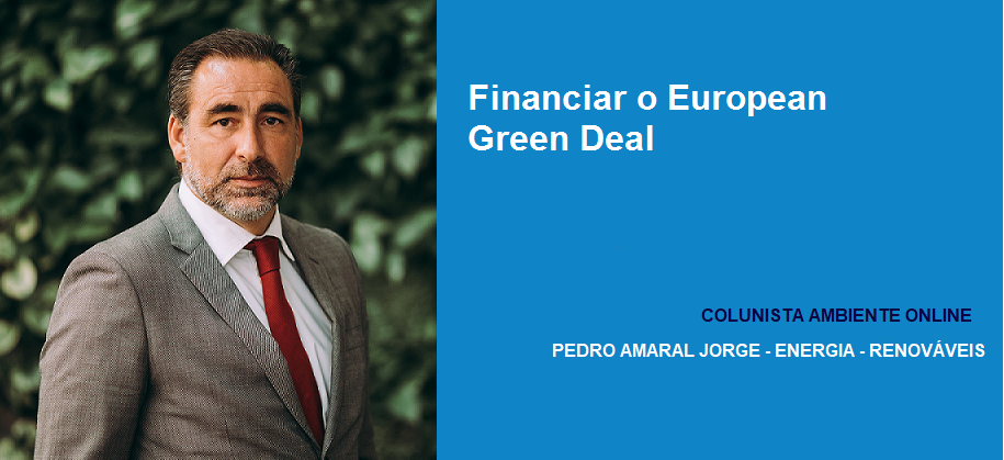 Colunista Pedro Amaral Jorge (Renováveis): Financiar o European Green Deal 