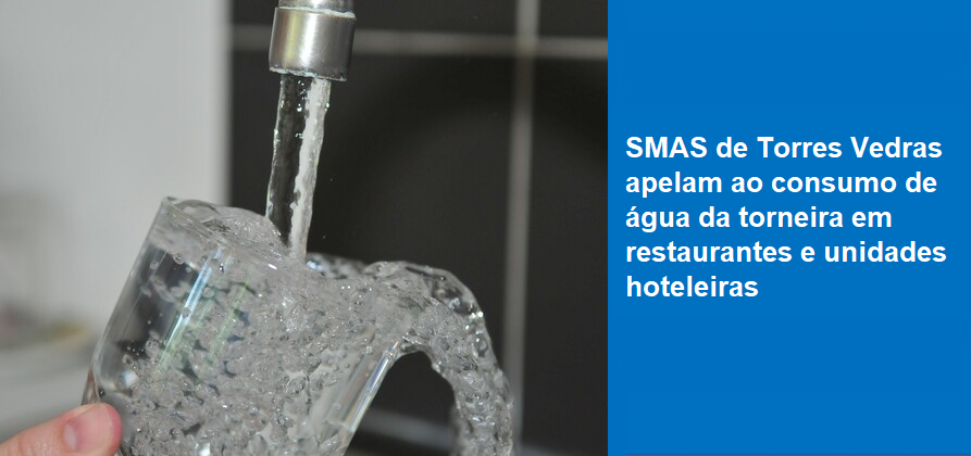 SMAS de Torres Vedras apelam ao consumo de água da torneira em restaurantes e unidades hoteleiras