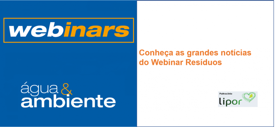 Conheça as grandes notícias do Webinar Resíduos